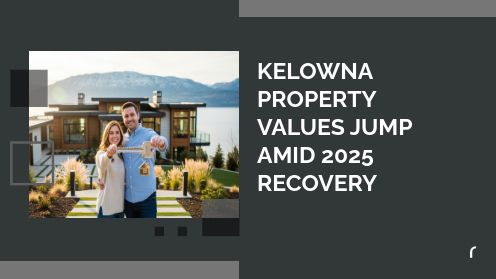 Kelowna Property Values Jump Amid 2025 Recovery