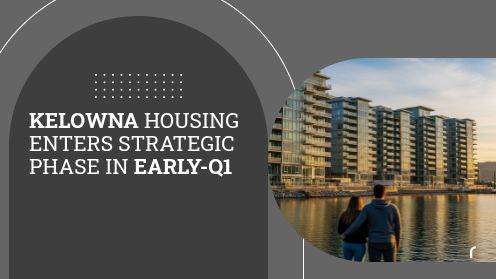 Kelowna Housing Enters Strategic Phase in Early-Q1