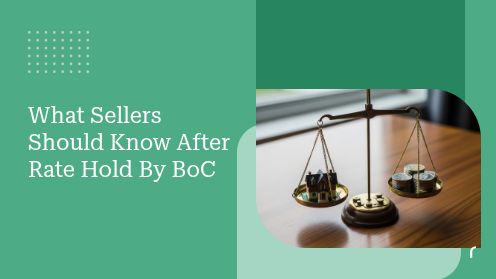 What Sellers Should Know After Rate Hold By BoC