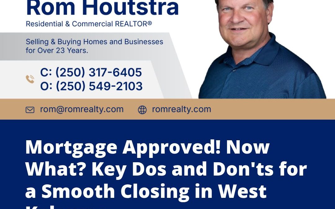 Mortgage Approved! Now What? Key Dos and Don’ts for a Smooth Closing in West Kelowna